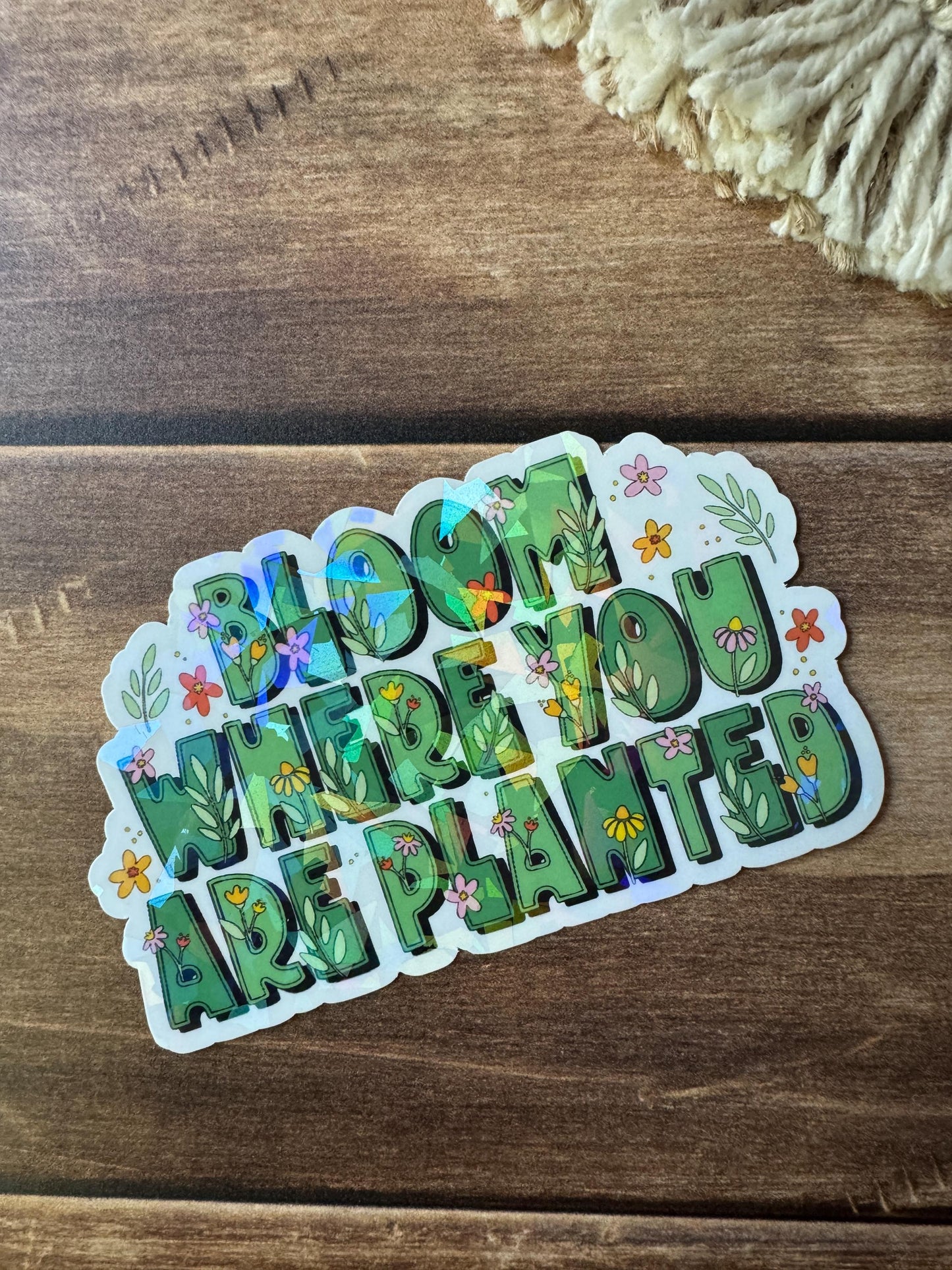 Bloom Where You Are Planted Holographic Sticker
