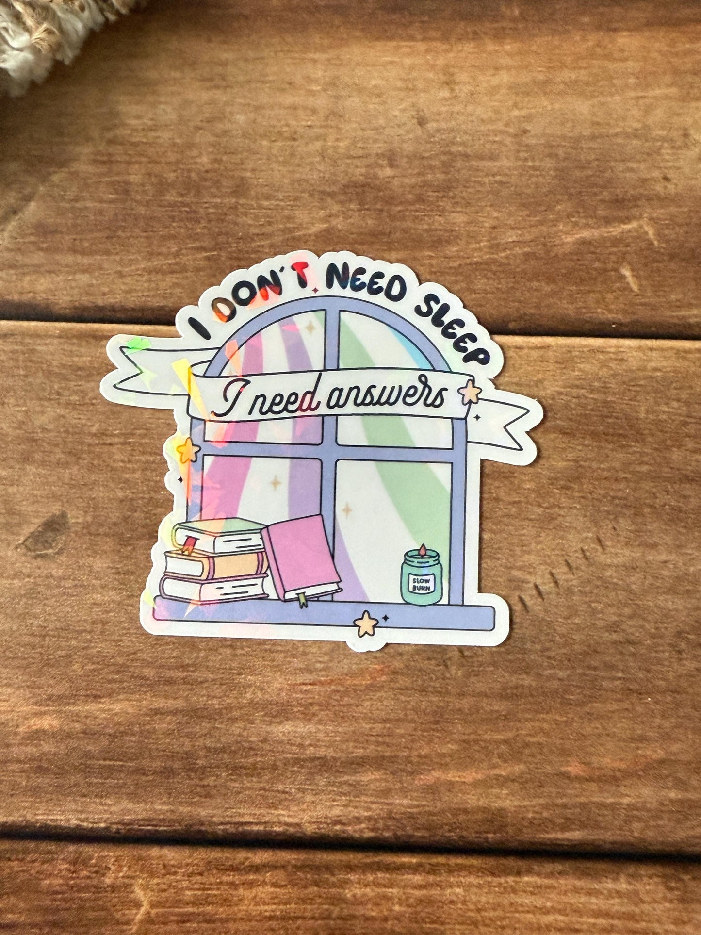 I Don't Need Sleep I Need Answers Holographic Sticker