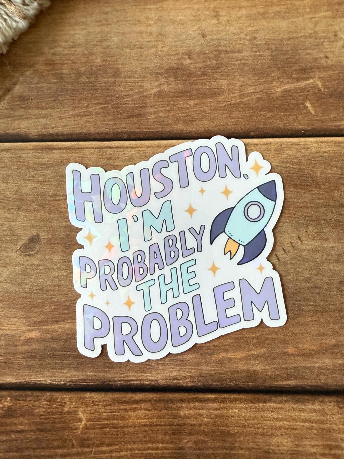 Houston I'm Probably the Problem Holographic Sticker