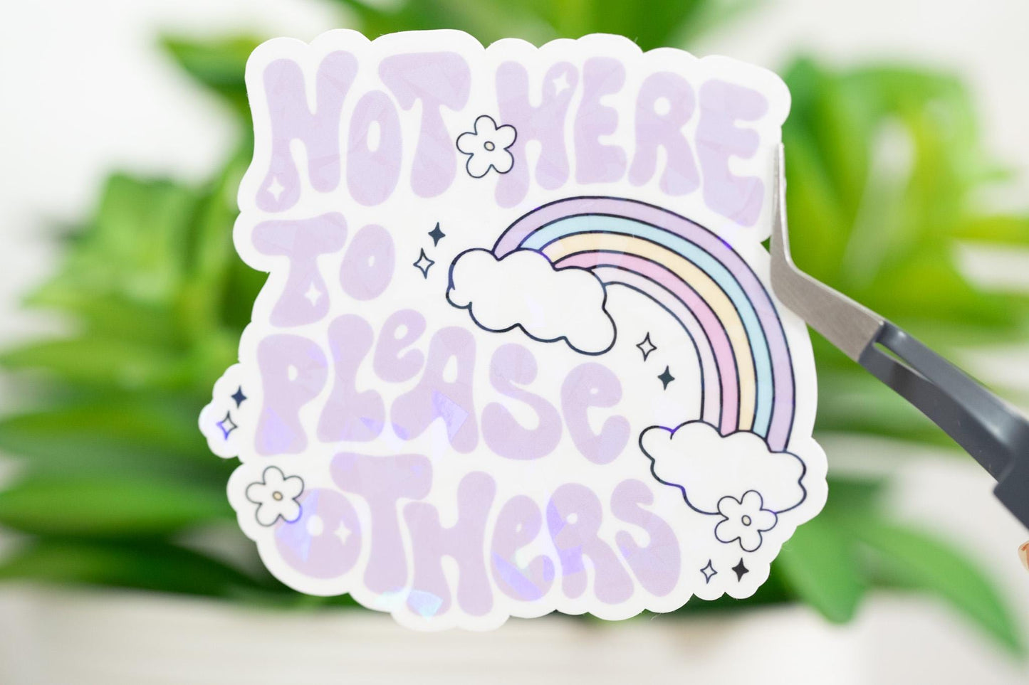 Not Here to Please Others Holographic Sticker