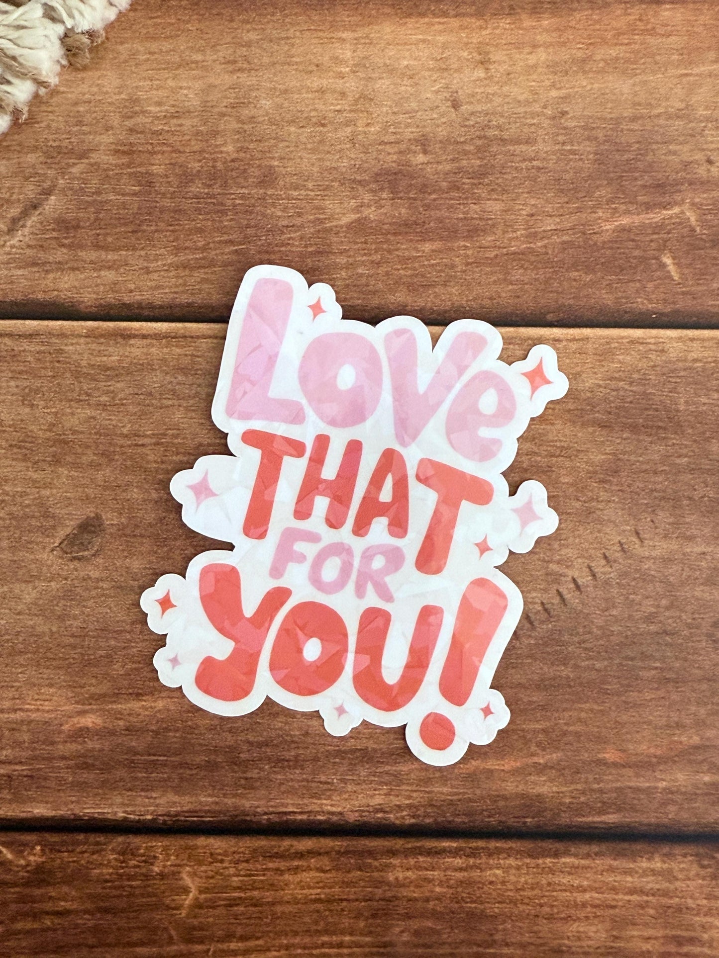 Love That for You Holographic Sticker