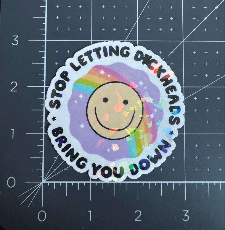 Stop Letting D*ckheads Bring You Down Holographic Sticker