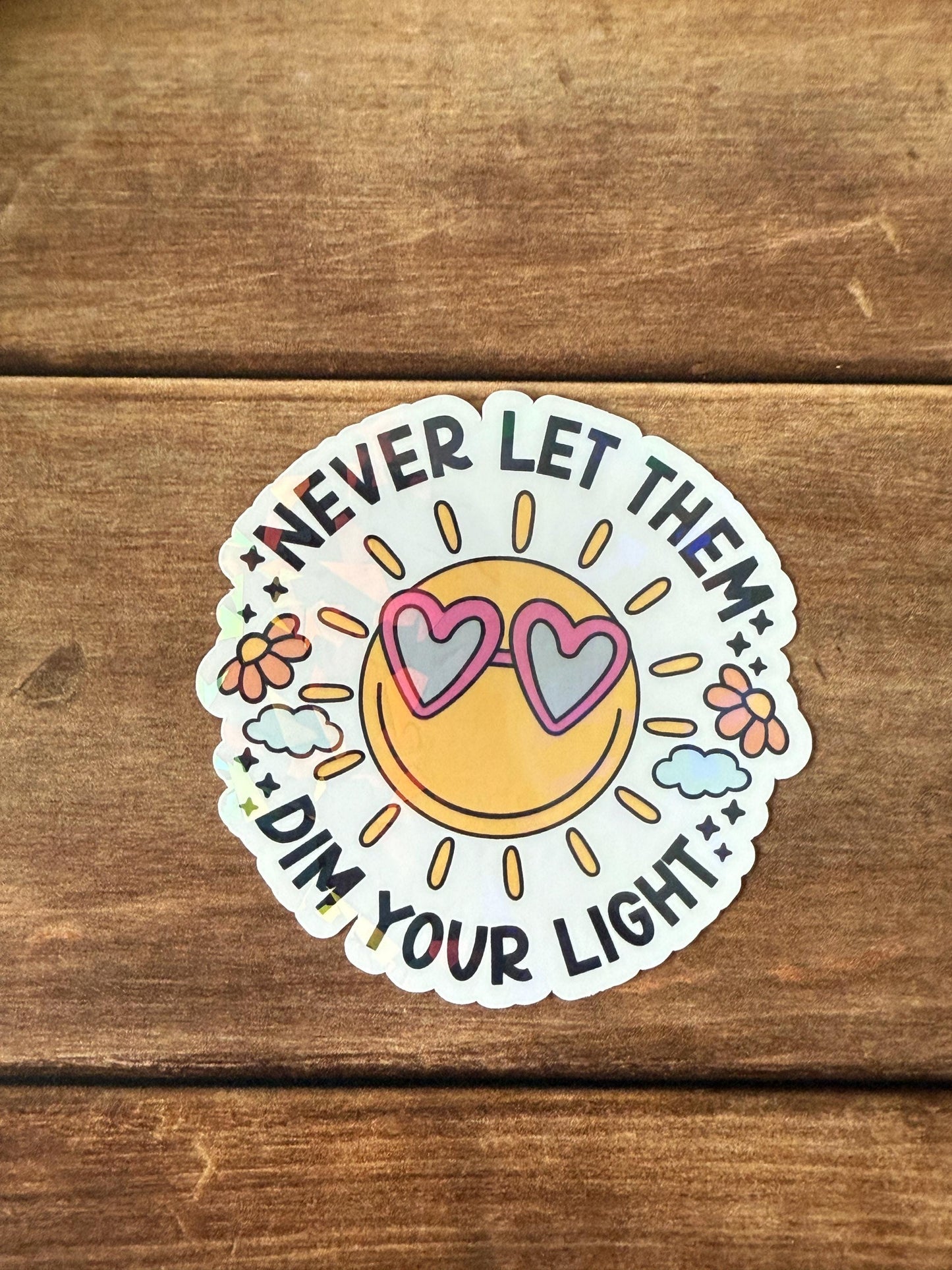 Never Let Them Dim Your Light Holographic Sticker