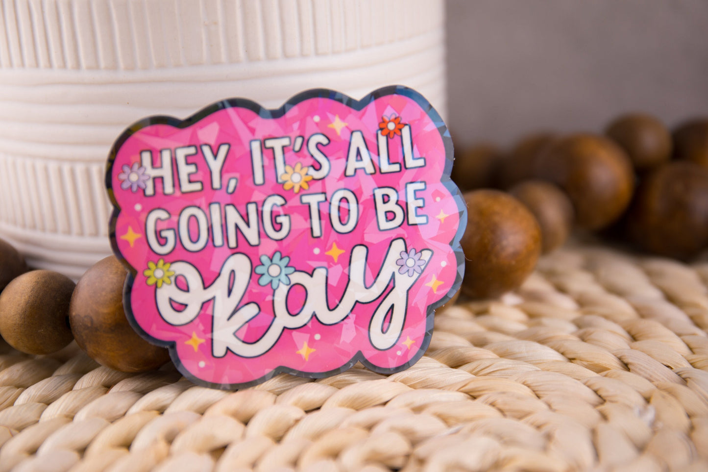 Hey It's All Going to Be Okay Holographic Sticker