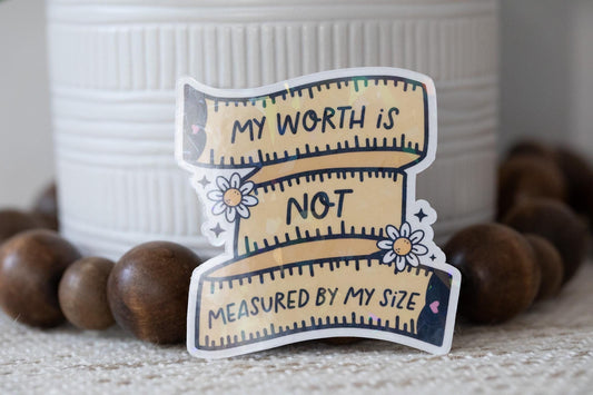 My Worth Is Not Measured by My Size Holographic Sticker