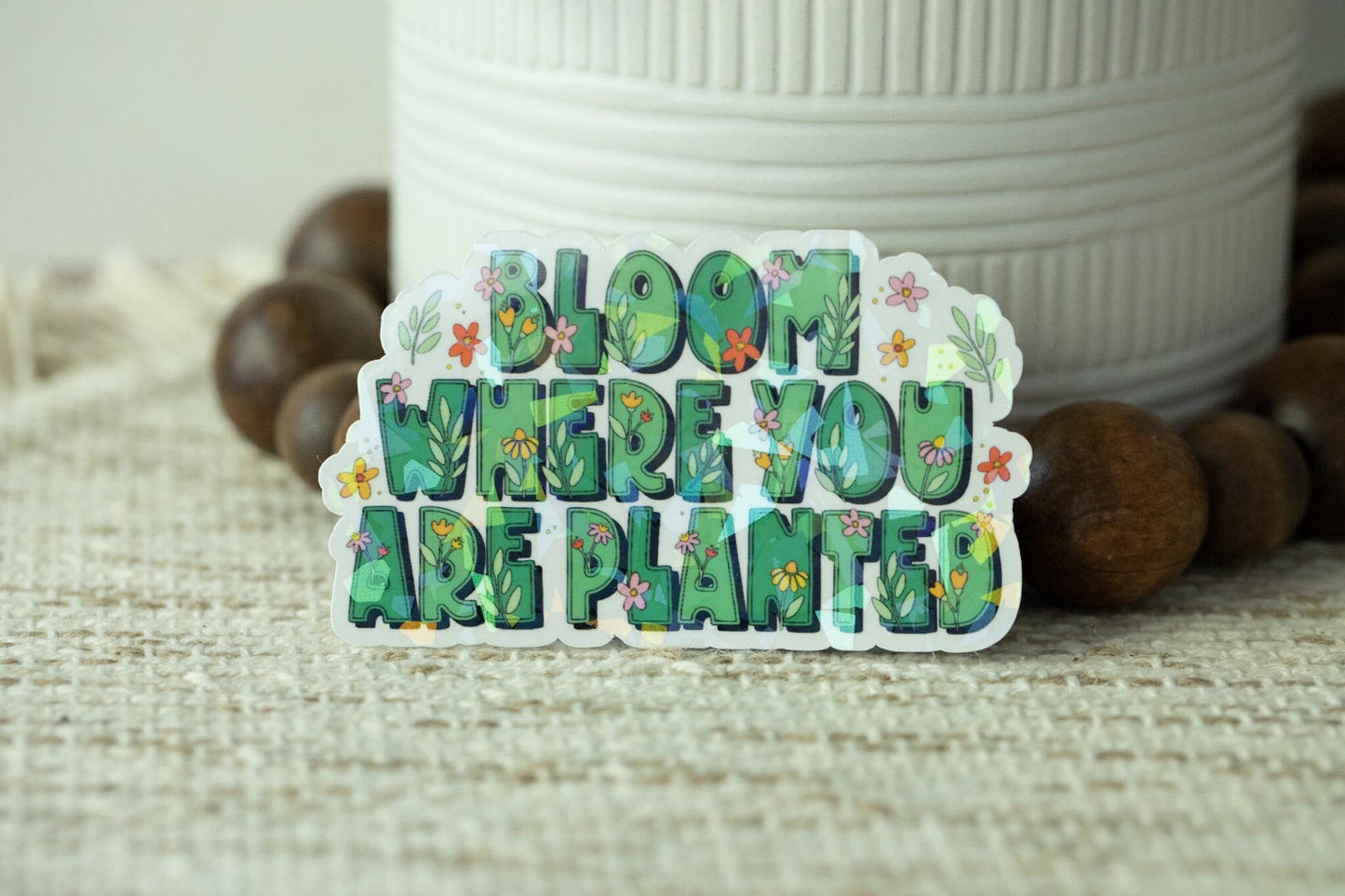 Bloom Where You Are Planted Holographic Sticker