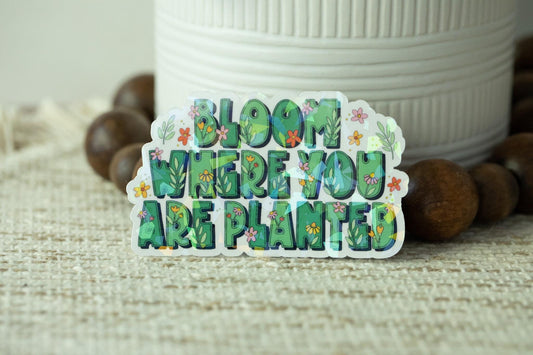 Bloom Where You Are Planted Holographic Sticker
