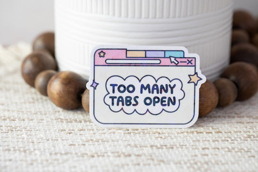 Too Many Tabs Open Holographic Sticker