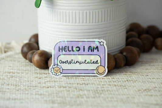 Hello I Am Overstimulated Holographic Sticker