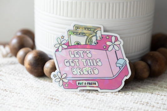 Let's Get This Bread Holographic Sticker