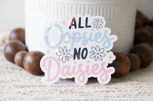 All Oopsies No Daisies Holographic Sticker