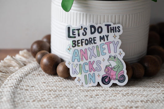 Let's Do This Before My Anxiety Kicks In Holographic Sticker