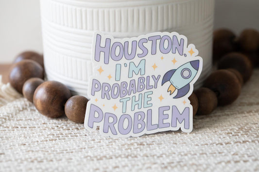 Houston I'm Probably the Problem Holographic Sticker
