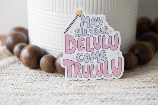 May All Your Delulu Come Trululu  Sticker