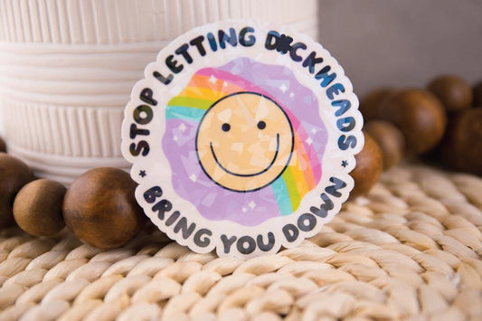 Stop Letting D*ckheads Bring You Down Holographic Sticker